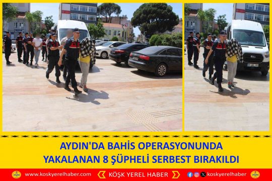 AYDIN'DA BAHİS OPERASYONUNDA YAKALANAN 8 ŞÜPHELİ SERBEST BIRAKILDI
