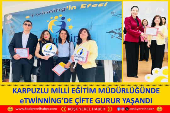 KARPUZLU MİLLİ EĞİTİM MÜDÜRLÜĞÜNDE eTWİNNİNG’DE ÇİFTE GURUR YAŞANDI