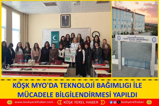 KÖŞK MYO'DA TEKNOLOJİ BAĞIMLIGI İLE MÜCADELE BİLGİLENDİRMESİ YAPILDI