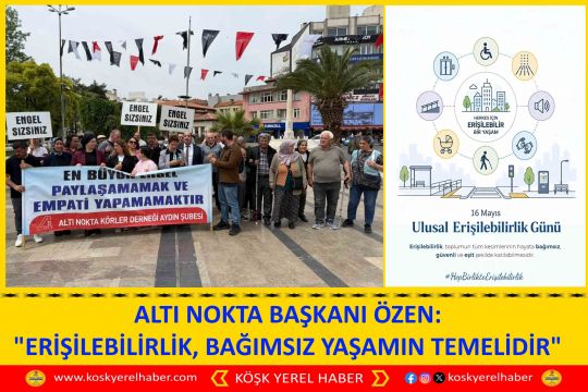 ALTI NOKTA BAŞKANI ÖZEN: "ERİŞİLEBİLİRLİK, BAĞIMSIZ YAŞAMIN TEMELİDİR"