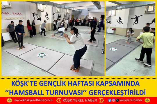 KÖŞK'TE GENÇLİK HAFTASI KAPSAMINDA ‘’HAMSBALL TURNUVASI’’ GERÇEKLEŞTİRİLDİ
