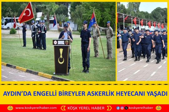 AYDIN’DA ENGELLİ BİREYLER ASKERLİK HEYECANI YAŞADI