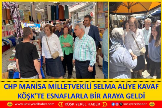 CHP MANİSA MİLLETVEKİLİ SELMA ALİYE KAVAF KÖŞK’TE ESNAFLARLA BİR ARAYA GELDİ