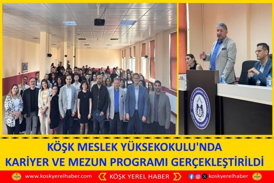 KÖŞK MESLEK YÜKSEKOKULU'NDA KARİYER VE MEZUN PROGRAMI GERÇEKLEŞTİRİLDİ