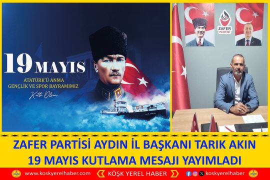 ZAFER PARTİSİ AYDIN İL BAŞKANI TARIK AKIN 19 MAYIS KUTLAMA MESAJI YAYIMLADI