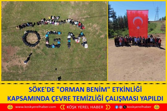 SÖKE'DE "ORMAN BENİM" ETKİNLİĞİ KAPSAMINDA ÇEVRE TEMİZLİĞİ ÇALIŞMASI YAPILDI