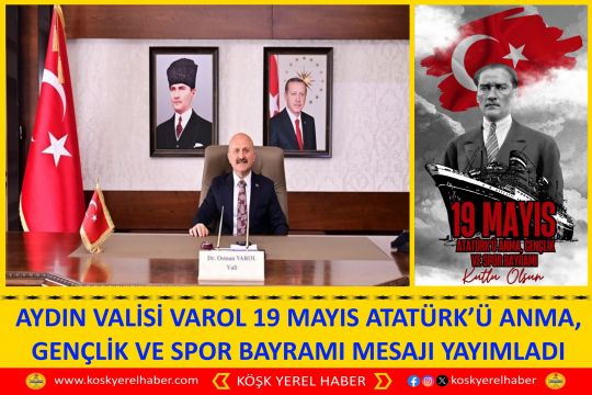 AYDIN VALİSİ VAROL 19 MAYIS ATATÜRK’Ü ANMA, GENÇLİK VE SPOR BAYRAMI MESAJI YAYIMLADI