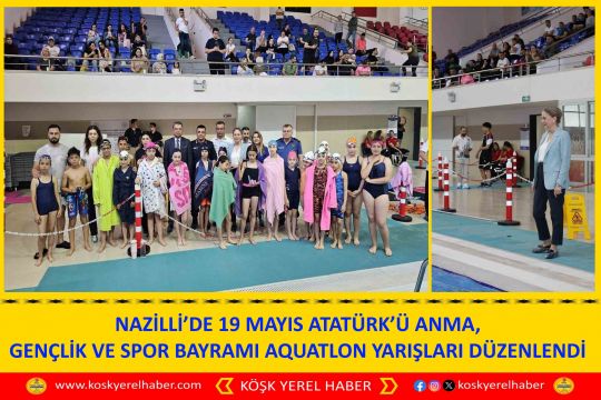 NAZİLLİ’DE "19 MAYIS ATATÜRK’Ü ANMA, GENÇLİK VE SPOR BAYRAMI AQUATLON YARIŞLARI" DÜZENLENDİ