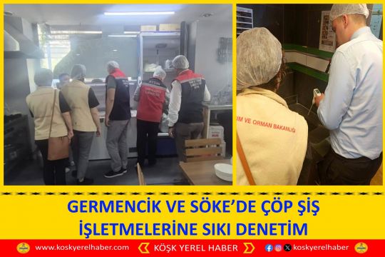 GERMENCİK VE SÖKE’DE ÇÖP ŞİŞ İŞLETMELERİNE SIKI DENETİM