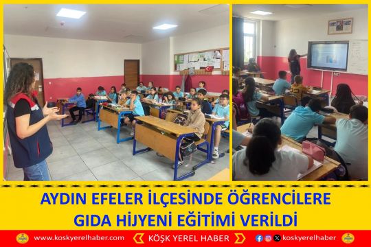 AYDIN EFELER İLÇESİNDE ÖĞRENCİLERE GIDA HİJYENİ EĞİTİMİ VERİLDİ