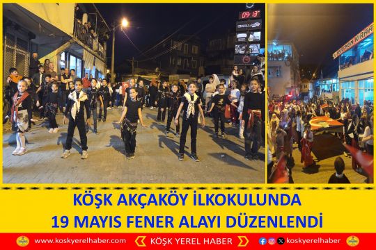 KÖŞK AKÇAKÖY İLKOKULUNDA 19 MAYIS FENER ALAYI DÜZENLENDİ
