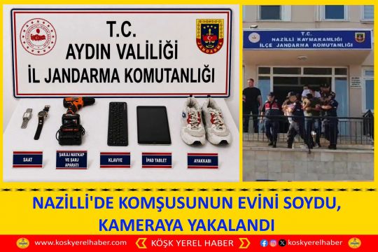 NAZİLLİ'DE KOMŞUSUNUN EVİNİ SOYDU, KAMERAYA YAKALANDI