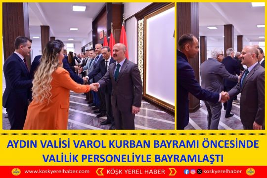 AYDIN VALİSİ VAROL KURBAN BAYRAMI ÖNCESİNDE VALİLİK PERSONELİYLE BAYRAMLAŞTI