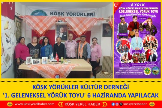 KÖŞK YÖRÜKLERİ KÜLTÜR DERNEĞİ '1. GELENEKSEL YÖRÜK TOYU' 6 HAZİRANDA YAPILACAK