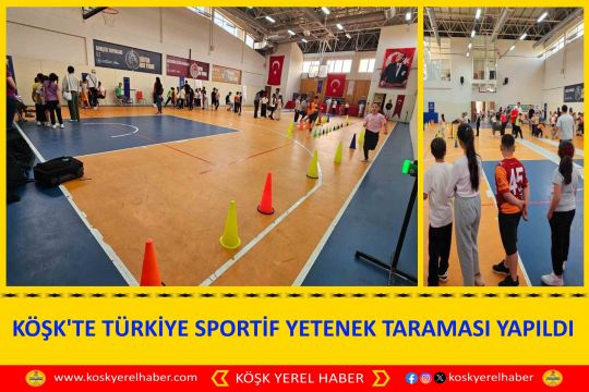 KÖŞK'TE TÜRKİYE SPORTİF YETENEK TARAMASI YAPILDI