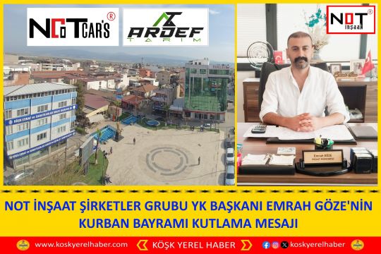 NOT İNŞAAT ŞİRKETLER GRUBU YK BAŞKANI EMRAH GÖZE'NİN KURBAN BAYRAMI KUTLAMA MESAJI