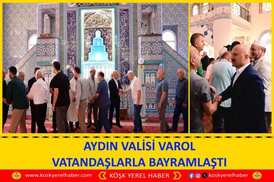 AYDIN VALİSİ VAROL VATANDAŞLARLA BAYRAMLAŞTI