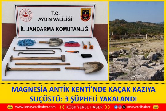 MAGNESİA ANTİK KENTİ’NDE KAÇAK KAZIYA SUÇÜSTÜ: 3 ŞÜPHELİ YAKALANDI