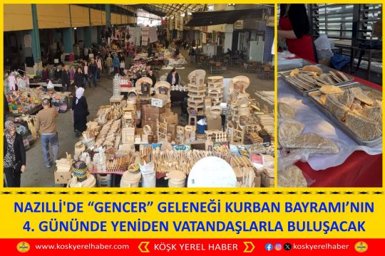 NAZILLİ'DE “GENCER” GELENEĞİ KURBAN BAYRAMI’NIN 4. GÜNÜNDE YENİDEN VATANDAŞLARLA BULUŞACAK