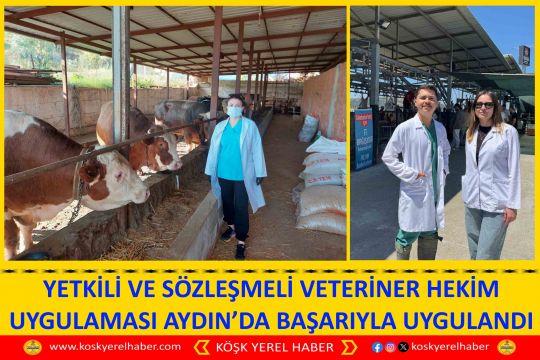 YETKİLİ VE SÖZLEŞMELİ VETERİNER HEKİM UYGULAMASI AYDIN’DA BAŞARIYLA UYGULANDI