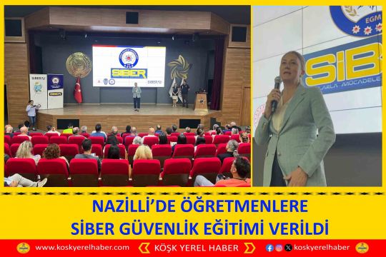 NAZİLLİ’DE ÖĞRETMENLERE SİBER GÜVENLİK EĞİTİMİ VERİLDİ
