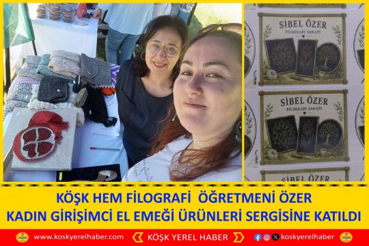 KÖŞK HEM FİLOGRAFİ  ÖĞRETMENİ ÖZER KADIN GİRİŞİMCİ EL EMEĞİ ÜRÜNLERİ SERGİSİNE KATILDI