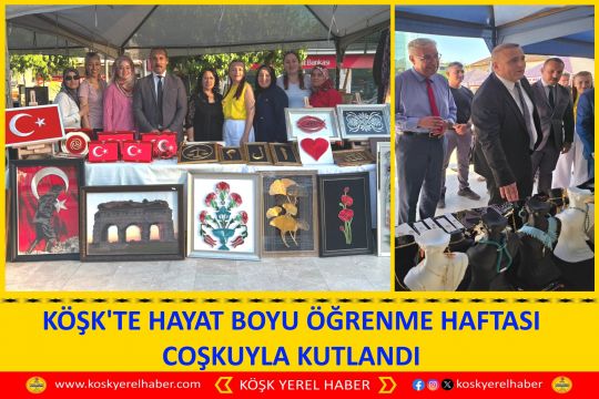 KÖŞK'TE HAYAT BOYU ÖĞRENME HAFTASI COŞKUYLA KUTLANDI