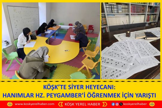 KÖŞK’TE SİYER HEYECANI: HANIMLAR HZ. PEYGAMBER’İ ÖĞRENMEK İÇİN YARIŞTI