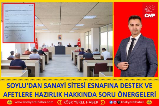 SOYLU'DAN SANAYİ SİTESİ ESNAFINA DESTEK VE AFETLERE HAZIRLIK HAKKINDA SORU ÖNERGELERİ