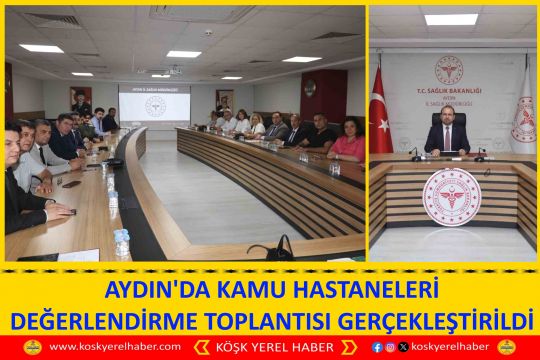 AYDIN'DA KAMU HASTANELERİ DEĞERLENDİRME TOPLANTISI GERÇEKLEŞTİRİLDİ