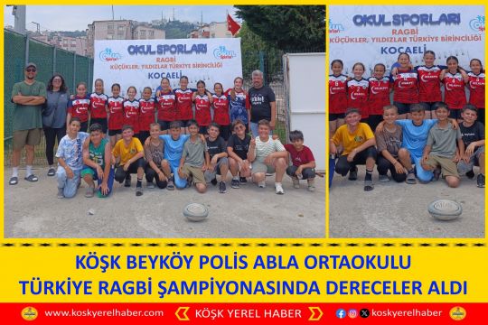 KÖŞK BEYKÖY POLİS ABLA ORTAOKULU TÜRKİYE RAGBİ ŞAMPİYONASINDA DERECELER ALDI