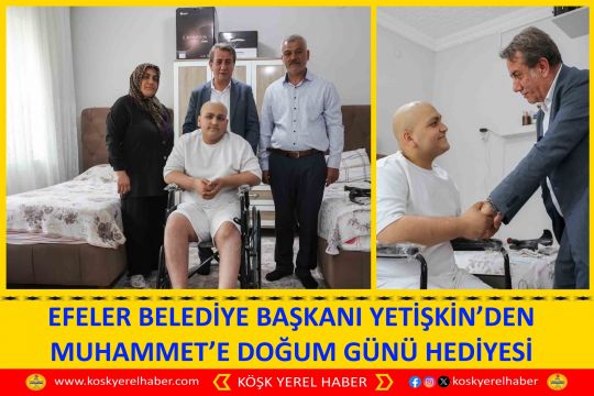 EFELER BELEDİYE BAŞKANI YETİŞKİN’DEN MUHAMMET’E DOĞUM GÜNÜ HEDİYESİ