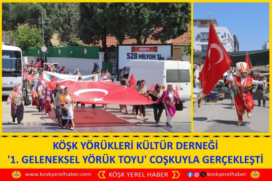 KÖŞK YÖRÜKLERİ KÜLTÜR DERNEĞİ '1. GELENEKSEL YÖRÜK TOYU' COŞKUYLA GERÇEKLEŞTİ