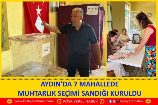 AYDIN’DA 7 MAHALLEDE MUHTARLIK SEÇİMİ SANDIĞI KURULDU