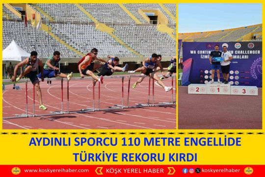 AYDINLI SPORCU 110 METRE ENGELLİDE TÜRKİYE REKORU KIRDI