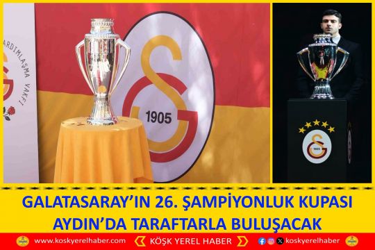 GALATASARAY’IN 26. ŞAMPİYONLUK KUPASI AYDIN’DA TARAFTARLA BULUŞACAK