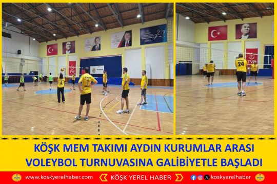 KÖŞK MEM TAKIMI AYDIN KURUMLAR ARASI VOLEYBOL TURNUVASINA GALİBİYETLE BAŞLADI