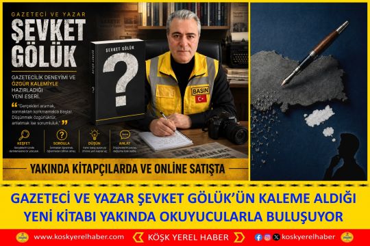 GAZETECİ VE YAZAR ŞEVKET GÖLÜK’ÜN KALEME ALDIĞI YENİ KİTABI YAKINDA OKUYUCULARLA BULUŞUYOR