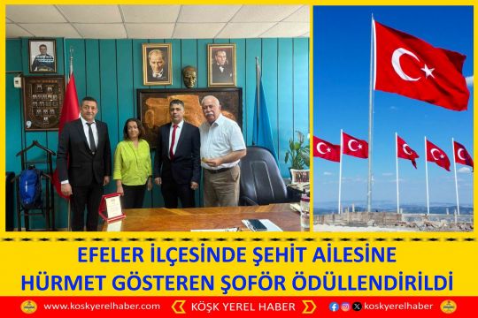 EFELER İLÇESİNDE ŞEHİT AİLESİNE HÜRMET GÖSTEREN ŞOFÖR ÖDÜLLENDİRİLDİ