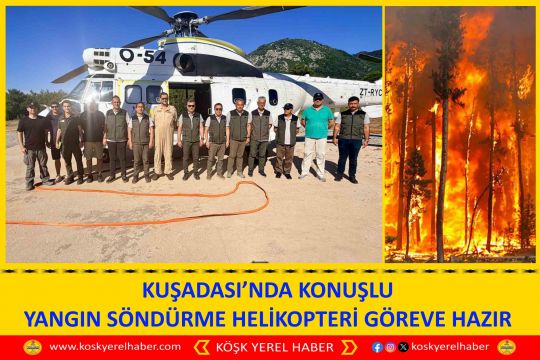 KUŞADASI’NDA KONUŞLU YANGIN SÖNDÜRME HELİKOPTERİ GÖREVE HAZIR