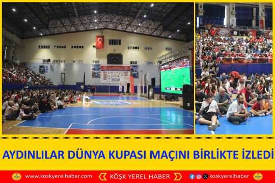 AYDINLILAR DÜNYA KUPASI MAÇINI BİRLİKTE İZLEDİ