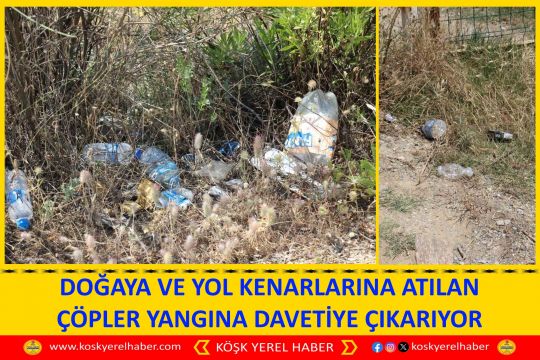 DOĞAYA VE YOL KENARLARINA ATILAN ÇÖPLER YANGINA DAVETİYE ÇIKARIYOR