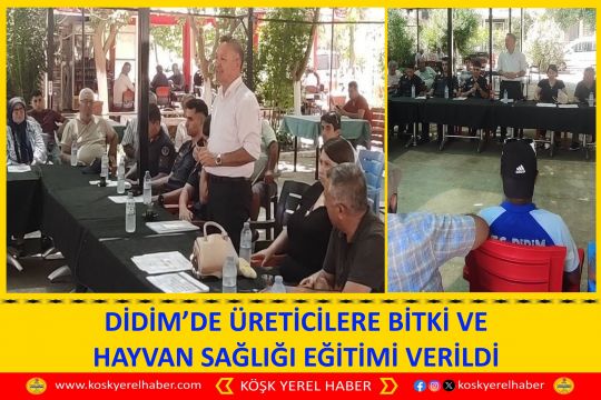 DİDİM’DE ÜRETİCİLERE BİTKİ VE HAYVAN SAĞLIĞI EĞİTİMİ VERİLDİ