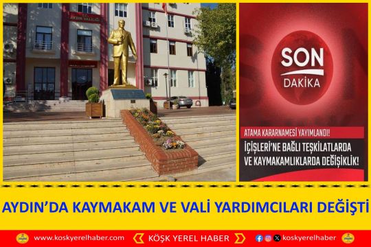 AYDIN’DA KAYMAKAM VE VALİ YARDIMCILARI DEĞİŞTİ