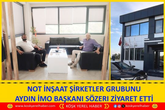 NOT İNŞAAT ŞİRKETLER GRUBUNU AYDIN İMO BAŞKANI SÖZERI ZİYARET ETTİ