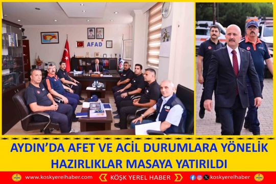 AYDIN’DA AFET VE ACİL DURUMLARA YÖNELİK HAZIRLIKLAR MASAYA YATIRILDI