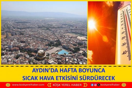 AYDIN’DA HAFTA BOYUNCA SICAK HAVA ETKİSİNİ SÜRDÜRECEK