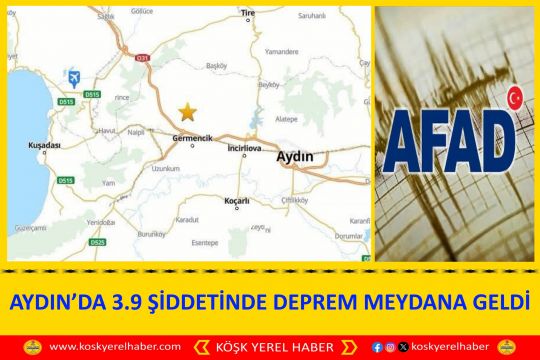 AYDIN’DA 3.9 ŞİDDETİNDE DEPREM MEYDANA GELDİ