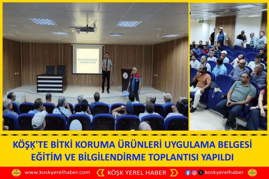 KÖŞĶ'TE BİTKİ KORUMA ÜRÜNLERİ UYGULAMA BELGESİ EĞİTİM VE BİLGİLENDİRME TOPLANTISI YAPILDI
