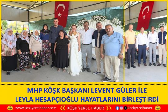 MHP KÖŞK BAŞKANI LEVENT GÜLER İLE LEYLA HESAPÇIOĞLU HAYATLARINI BİRLEŞTİRDİ